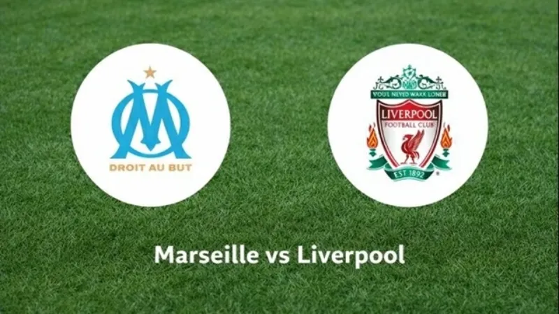 Liverpool Đối Đầu Marseille: Lịch Sử, Phong Độ, Chiến Thuật
